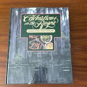 Celebrations on the Bayou : An Invitation to Dine in Cotton Country Style. 1989‎